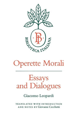 Operette Morali: Essays and Dialogues by Leopardi, Giacomo