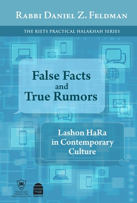 False Facts and True Rumors: Lashon Hara in Contemporary Culture by Feldman, Daniel Z.