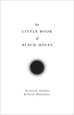 The Little Book of Black Holes by Gubser, Steven S.