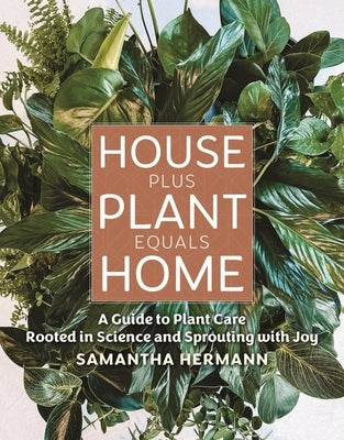 House Plus Plant Equals Home by Hermann, Samantha