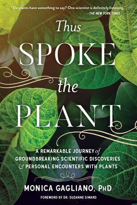 Thus Spoke the Plant: A Remarkable Journey of Groundbreaking Scientific Discoveries and Personal Encounters with Plants by Gagliano, Monica