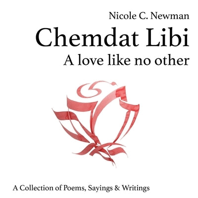 Chemdat Libi: A Love Like No Other: A Collection of Poems, Sayings & Writings by Newman, Nicole