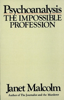 Psychoanalysis: The Impossible Profession by Malcolm, Janet