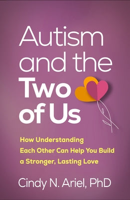 Autism and the Two of Us: How Understanding Each Other Can Help You Build a Stronger, Lasting Love by Ariel, Cindy N.