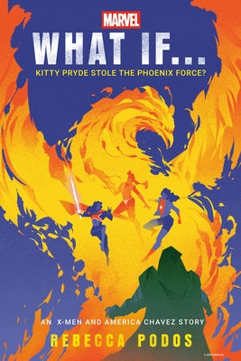 Marvel: What If...Kitty Pryde Stole the Phoenix Force? (an X-Men and America Chavez Story) by Podos, Rebecca