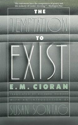 The Temptation to Exist by Cioran, E. M.