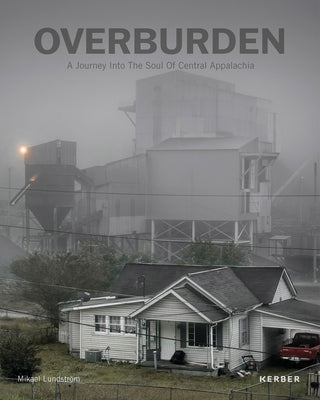 Overburden: A Journey Into the Soul of Central Appalachia by LundstrÃ¶m Mikael