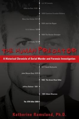 The Human Predator: A Historical Chronicle of Serial Murder and Forensic Investigation by Ramsland, Katherine