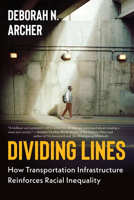 Dividing Lines: How Transportation Infrastructure Reinforces Racial Inequality by Archer, Deborah N.