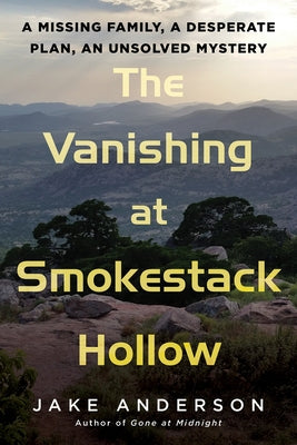 The Vanishing at Smokestack Hollow: A Missing Family, a Desperate Plan, an Unsolved Mystery by Anderson, Jake