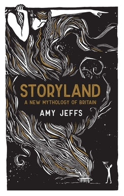 Storyland: A New Mythology of Britain by Jeffs, Amy