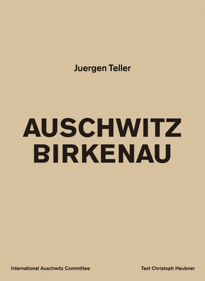 Juergen Teller: Auschwitz Birkenau by Teller, Juergen