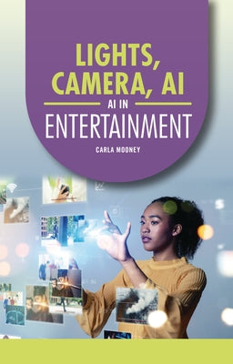 Lights, Camera, AI: AI in Entertainment by Mooney, Carla