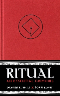 Ritual: An Essential Grimoire by Echols, Damien