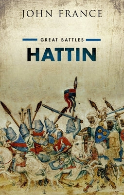 Hattin: Great Battles Series by France, John