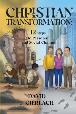 Christian Transformation: 12 Steps to Personal and Social Change by Gierlach, David J.