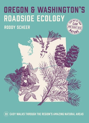 Oregon and Washington's Roadside Ecology: 33 Easy Walks Through the Region's Amazing Natural Areas by Scheer, Roddy