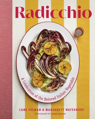 Radicchio: A Celebration of the Beloved Italian Vegetable by Selman, Lane