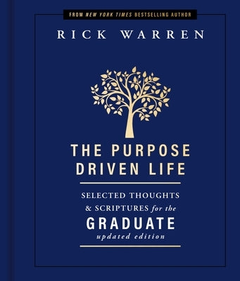 The Purpose Driven Life: Selected Thoughts & Scriptures for the Graduate by Warren, Rick