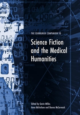 The Edinburgh Companion to Science Fiction and the Medical Humanities by Miller, Gavin