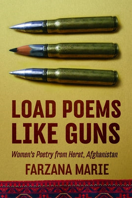 Load Poems Like Guns: Women's Poetry from Herat, Afghanistan by Marie, Farzana