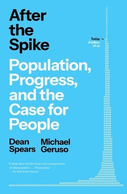 After the Spike: Population, Progress, and the Case for People by Spears, Dean