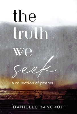 The Truth We Seek by Bancroft, Danielle