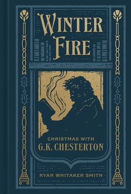 Winter Fire: Christmas with G.K. Chesterton by Smith, Ryan Whitaker