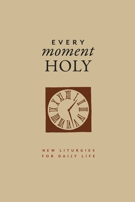 Every Moment Holy, Volume I (Gift Edition): New Liturgies for Daily Life by McKelvey, Douglas Kaine