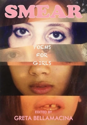Smear: Poems for Girls by Bellamacina, Greta