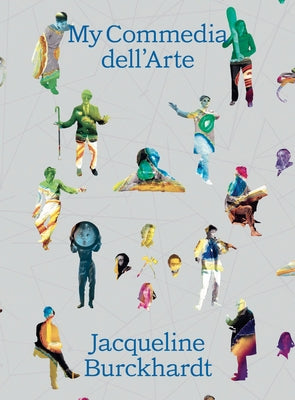 Jacqueline Burckhardt: My Commedia Dell'arte by Abbt, Theres