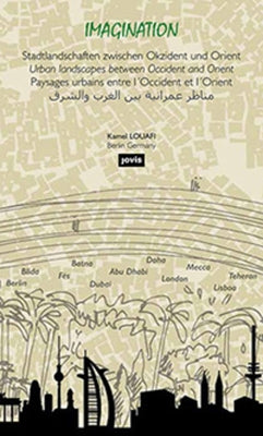 Kamel Louafi: Imagination: Urban Landscapes Between Occident and Orient by Louafi, Kamel