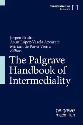 The Palgrave Handbook of Intermediality by Bruhn, J&#195;&#184;rgen