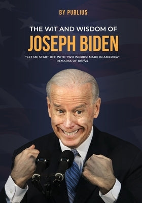 The Wit and Wisdom of Joseph Biden by Publius, X.