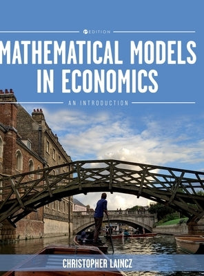 Mathematical Models in Economics: An Introduction by Laincz, Christopher