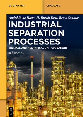 Industrial Separation Processes: Thermal Unit Operations and Mechanical Unit Operations by de Haan, Andr&#195;&#169; B.