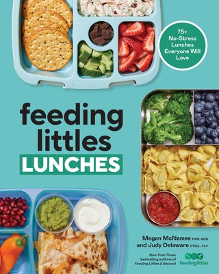 Feeding Littles Lunches: 75+ No-Stress Lunches Everyone Will Love: Meal Planning for Kids by McNamee, Megan