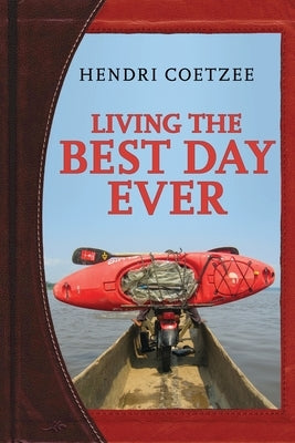 Living the Best Day Ever by Coetzee, Hendri