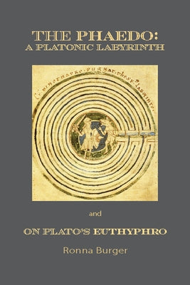 The Phaedo: A Platonic Labyrinth and on Plato's Euthyphro: New Edition by Burger, Ronna