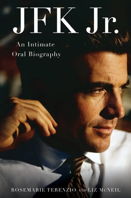 JFK Jr.: An Intimate Oral Biography by Terenzio, Rosemarie