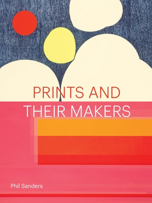 Prints and Their Makers by Sanders, Phil