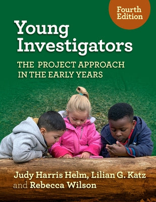 Young Investigators: The Project Approach in the Early Years by Helm, Judy Harris