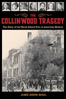 The Collinwood Tragedy: The Story of the Worst School Fire in American History by Badal, James Jessen