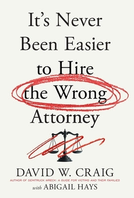 It's Never Been Easier to Hire the Wrong Attorney by Craig, David W.