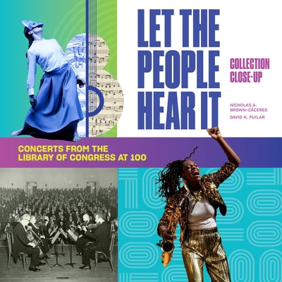 Let the People Hear It: One Hundred Years of Concerts at the Library of Congress by Brown-CÃ¡ceres, Nicholas A.