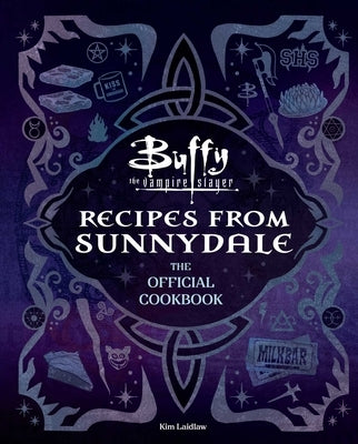 Buffy the Vampire Slayer: Recipes from Sunnydale: The Official Cookbook by Laidlaw, Kim