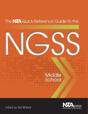 The Nsta Quick-Reference Guide to the Ngss, Middle School by Willard, Ted