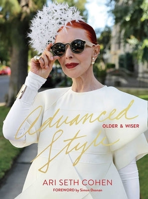 Advanced Style: Older & Wiser by Cohen, Ari Seth