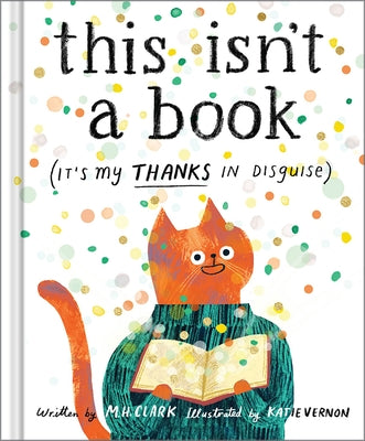 This Isn't a Book (It's My Thanks in Disguise): A Meaningful Thank You Gift Book for Anyone Who Makes a Difference by Clark, M. H.