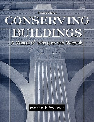 Conserving Buildings: A Manual of Techniques and Materials by Weaver, Martin E.